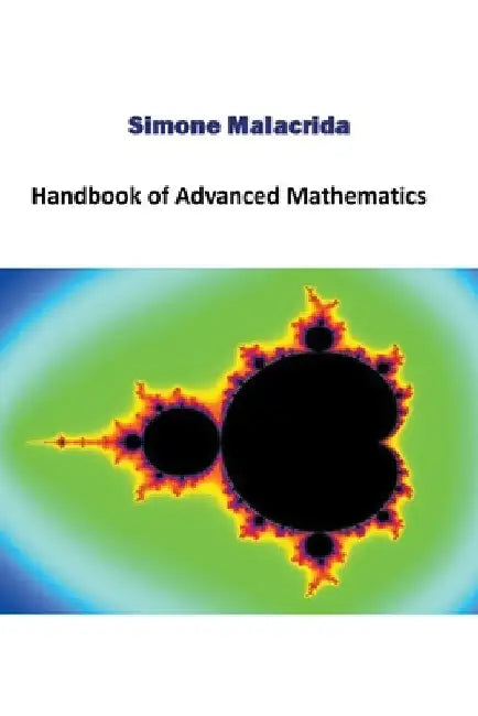 Handbook of Advanced Mathematics by Simone Malacrida