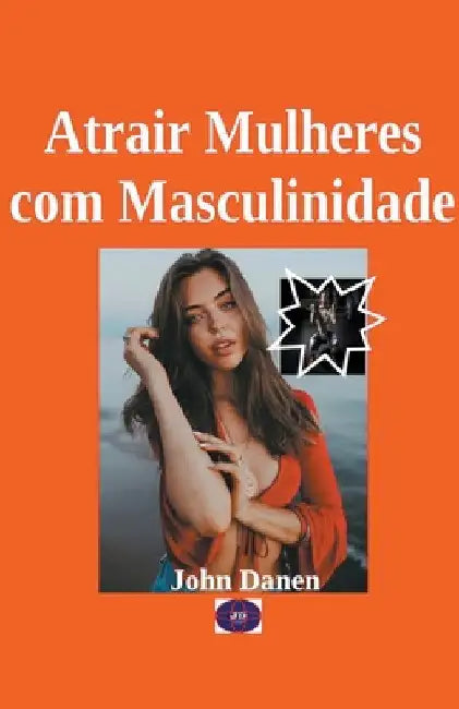 Atrair Mulheres com Masculinidade by John Danen