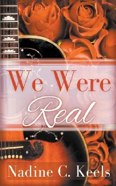 We Were Real by Nadine C. Keels