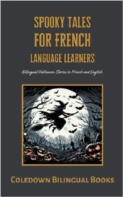 Spooky Tales for French Language Learners: Bilingual Halloween Stories in French and English by Books, Coledown Bilingual