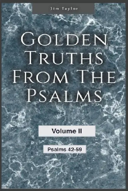 Golden Truths from the Psalms - Volume II - Psalms 42-59 by Jim Taylor