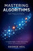 Mastering Algorithms: From Theory to Practice: A Complete Guide to Problem Solving, Design Patterns, and Computational Thinking by George Keil