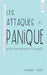 Les Attaques de Panique Ne soyez plus prisonnier de votre anxiété by Albert Dias