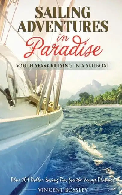 Sailing Adventures in Paradise by Vincent Bossley
