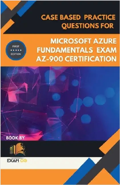 Case Based Practice Questions for Microsoft Azure Fundamentals Exam AZ-900 Certification - First Edition by Og, Exam