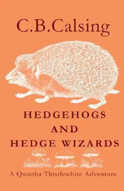 Hedgehogs and Hedge Wizards by C. B. Calsing