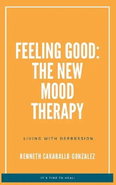 Feeling Good: The New Mood Therapy by Kenneth Caraballo