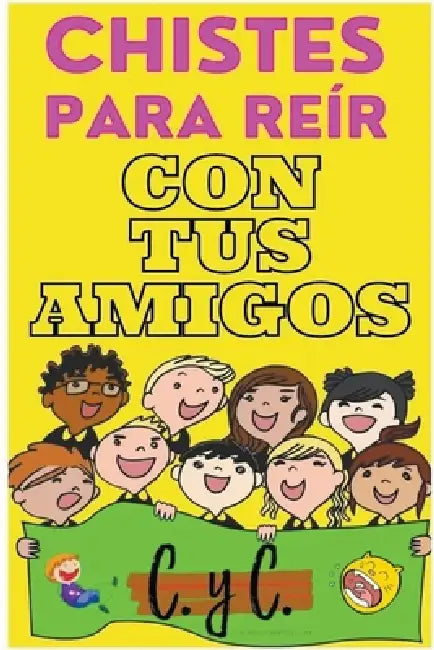 Chistes Para Reír con tus Amigos by C. Y. C. Ediciones