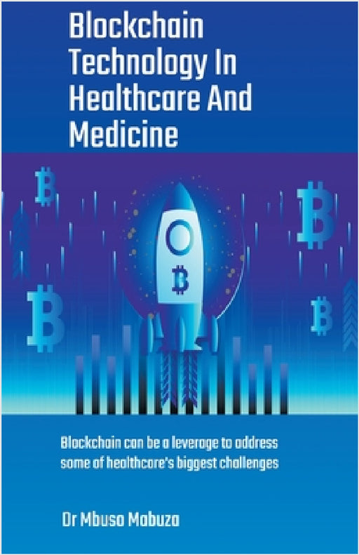 Blockchain Technology In Healthcare And Medicine by Mbuso Mabuza