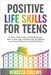 Positive Life Skills For Teens by Collins, Rebecca