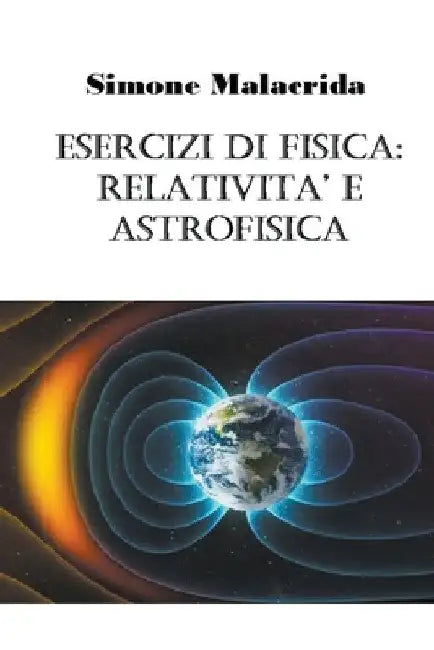 Esercizi di fisica: relatività ed astrofisica by Simone Malacrida