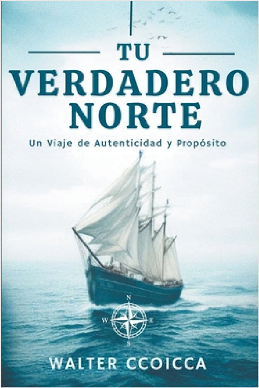 Tu verdadero norte: Un viaje de autenticidad y propósito by Walter Ccoicca