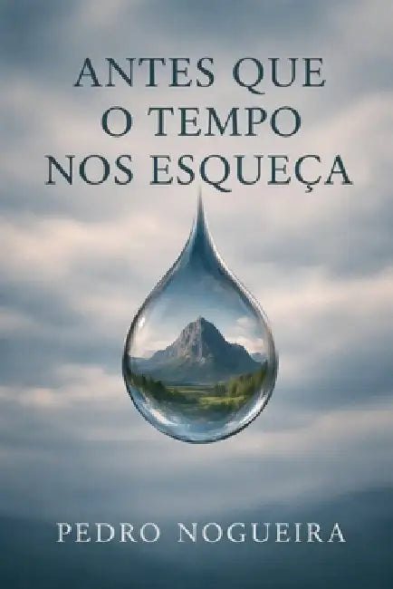 Antes Que o Tempo Nos Esqueça by Pedro Nogueira