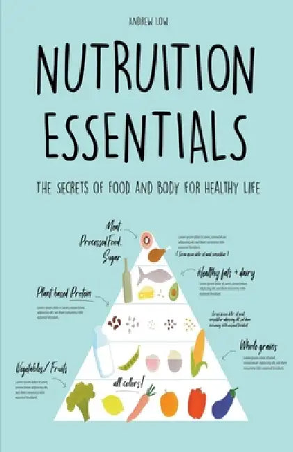 Nutrition Essentials The Secrets of Food and Body for Healthy Life by Andrew Low