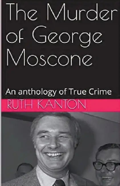 The Murder of George Moscone by Ruth Kanton