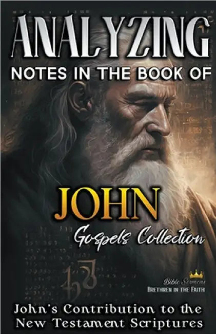 Analyzing Notes in the Book of John: John's Contribution to the New Testament Scriptures by Bible Sermons