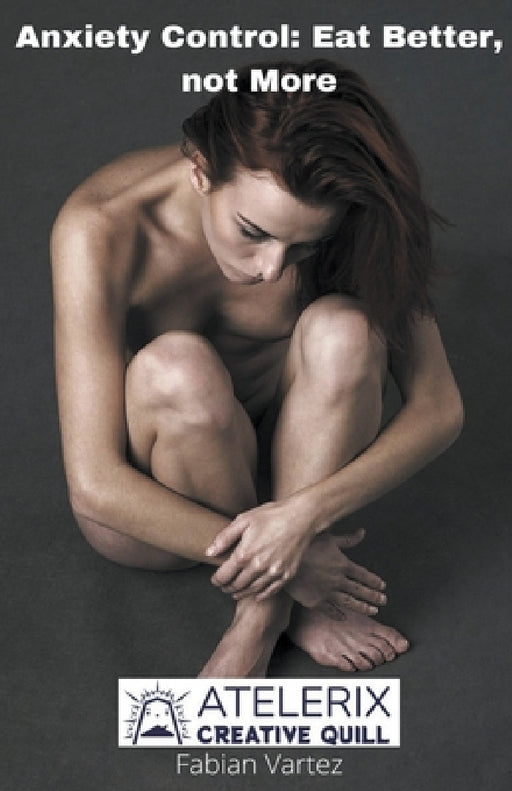 Anxiety Control Eat Better not More by Fabian Vartez