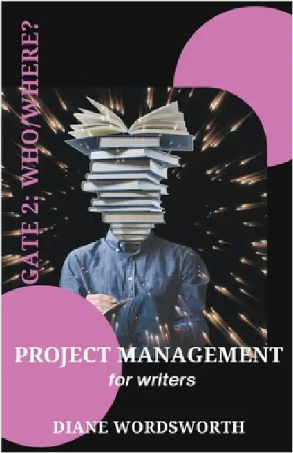 Project Management for Writers: Gate 2 - Who/Where? by Diane Wordsworth