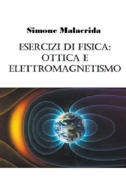 Esercizi di fisica: ottica e elettromagnetismo by Simone Malacrida
