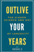 Outlive Your Years: The Hidden Science and Art of Longevity by B, Rachael