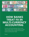 How Banks Treat FX In Multi-Currency Accounting by Pat Low