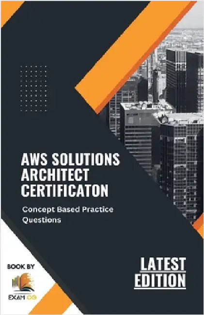 Concept Based Practice Questions for AWS Solutions Architect Certification Latest Edition 2023 by Og, Exam