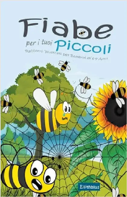 Fiabe per i tuoi Piccoli: Racconti Illustrati per Bambini di 6-9 Anni by Ellithblus