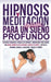 Hipnosis Y Meditación Guiada Para Un Sueño Profundo: Descubre Poderosas Técnicas De Hipnosis Y Meditación Para Lograr Una Noche Completa De Descanso. by Hypnotherapy Academy