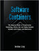 Software Containers: The Complete Guide to Virtualization Technology. Create, Use and Deploy Scalable Software with Docker and Kubernetes. by Jordan Lioy