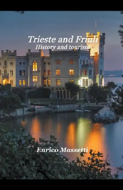 Trieste and Friuli History, and Tourism by Enrico Massetti