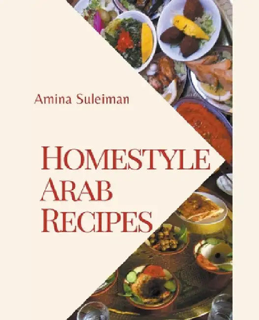 Homestyle Arab Recipes by Amina Suleiman