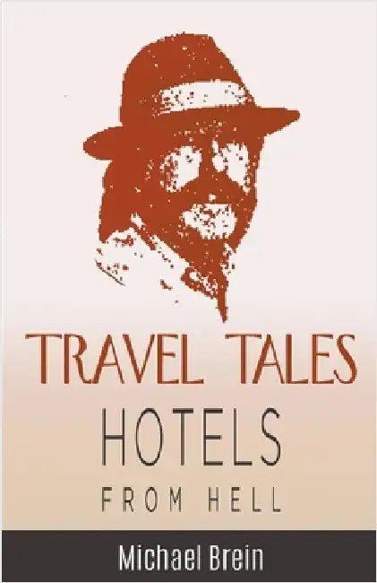 Travel Tales: Hotels from Hell by Michael Brein