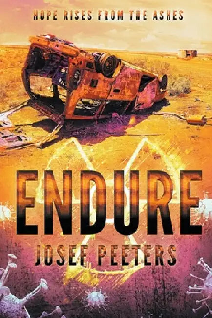 Endure: Hope Rises from the Ashes by Josef Peeters