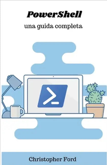 PowerShell: Una Guida Completa by Christopher Ford