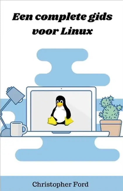 Een complete gids voor Linux by Christopher Ford