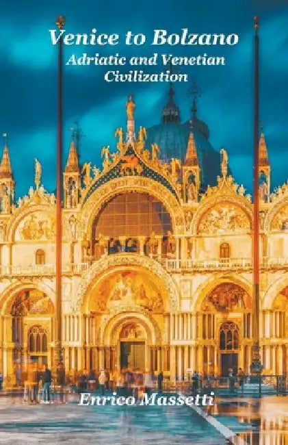 Venice to Bolzano Adriatic and Venetian Civilization by Enrico Massetti