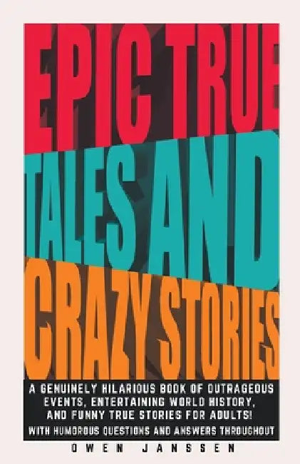 Epic True Tales And Crazy Stories by Owen Janssen