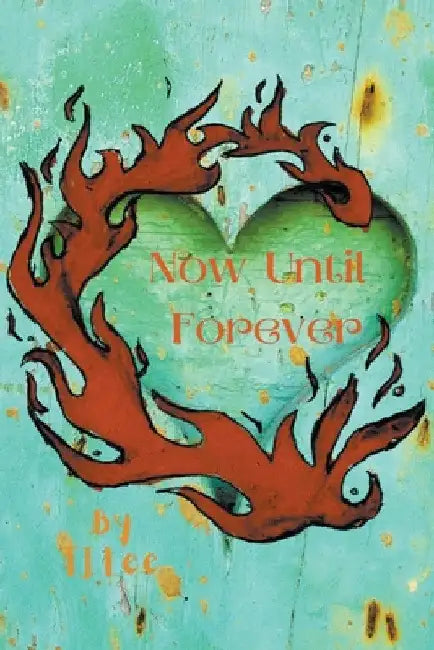 Now Until Forever by Tj Lee