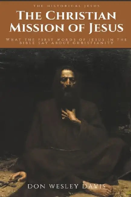 The 'Christian' Mission of Jesus by Don Wesley Davis