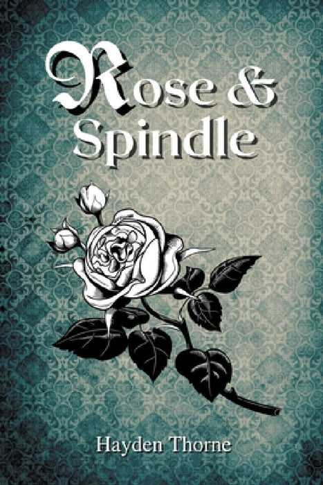 Rose and Spindle by Hayden Thorne