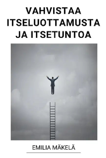 Vahvistaa Itseluottamusta ja Itsetuntoa by Emilia Mäkelä