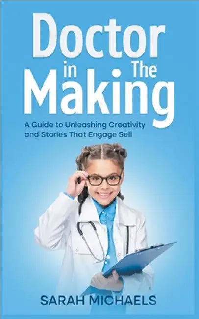 Doctor in the Making: A Kids Guide to Becoming a Doctor by Sarah Michaels
