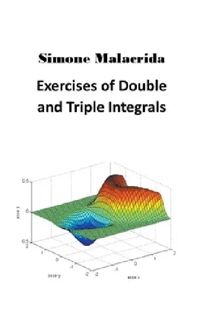 Exercises of Double and Triple Integrals by Simone Malacrida