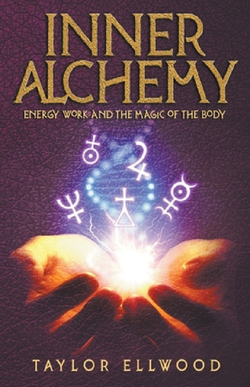 Inner Alchemy Energy Work and The Magic of the Body by Taylor Ellwood
