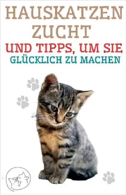 Hauskatzenzucht und Tipps, um sie Glücklich zu Machen by Pinto, Edwin