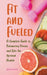 Fit and Fueled A Complete Guide to Balancing Fitness and Diet for Optimal Health by Brian Gibson