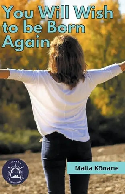 You will Wish to be Born Again by Malia Kōnane