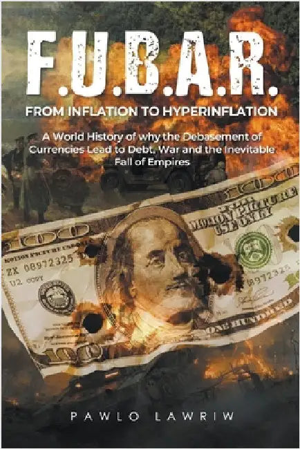 F.U.B.A.R. From Inflation to Hyperinflation by Pawlo Lawriw