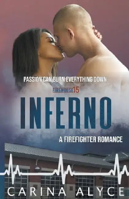 Inferno: A Firefighter Romance by Carina Alyce