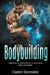 Bodybuilding: I segreti per la costruzione di un corpo sano, forte e muscoloso by Caden Gonzales